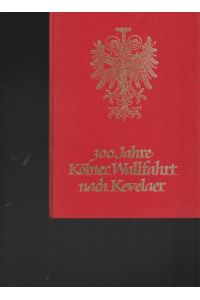 300 Jahre Kölner Wallfahrt nach Kevelaer 1672 - 1972.