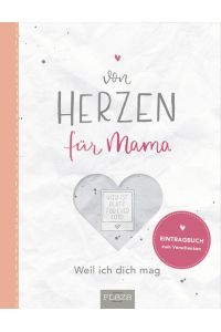 Von Herzen: für Mama  - Weil ich dich mag - Ein Eintragbuch zum Verschenken