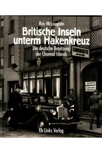 Britische Inseln unterm Hakenkreuz: Die deutsche Besetzung der Channel Islands 1940–1945