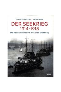 Der Seekrieg 1914-1918: Die Kaiserliche Marine im Ersten Weltkrieg