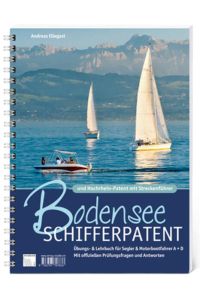 Bodensee Schifferpatent & Hochrheinpatent mit Streckenführer  - Übungs- und Lehrbuch für Segler und Motorbootfahrer A+D. Mit offiziellen Prüfungsfragen und Antworten.