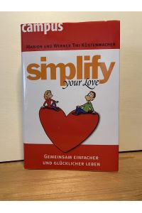 simplify your love: Gemeinsam einfacher und glücklicher leben