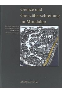 Grenze und Grenzüberschreitung im Mittelalter: 11. Symposium des Mediävistenverbandes vom 14. bis 17. März 2005 in Frankfurt an der Oder