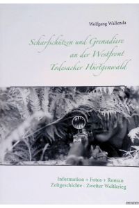 Scharfschützen und Grenadiere an der Westfront: Todesacker Hürtgenwald