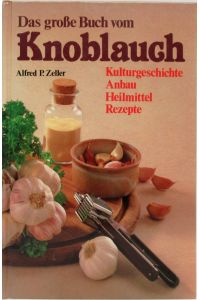 Das große Buch vom Knoblauch.   - Kulturgeschichte, Anbau, Heilmittel, Rezepte.