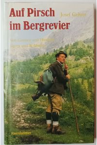 Auf Pirsch im Bergrevier - Von Gamsen und Hirschn, Jägern und Wilderern.