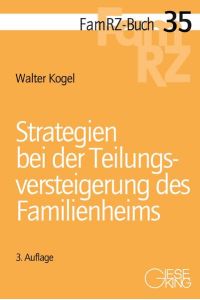 Strategien bei der Teilungsversteigerung des Familienheims (FamRZ-Buch)  - von Dr. Walter Kogel, Rechtsanwalt und Fachanwalt für Familienrecht in Aachen