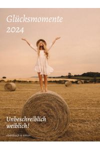Glücksmomente 2024  - Unbeschreiblich weiblich! Kalender