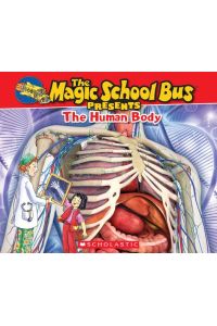 The Human Body: A Nonfiction Companion to the Original Magic School Bus Series (Magic School Bus Presents)