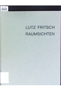 Lutz Fritsch.   - Raumsichten ; Skulpturenmuseum Glaskasten Marl, Museum Schloss Morsbroich Leverkusen, Frankfurter Kunstverein, 1991, 1992.