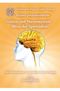 Sonnenschmidt, Rosina: Schriftenreihe Organ - Konflikt - Heilung; Teil: Nr. 9. , Gehirn und Nervensystem - Blüte der Spiritualität