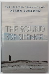 The Sound of Silence - The Selected Teachings of Ajahn Sumedho.
