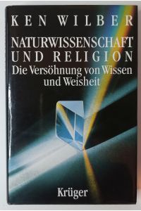 Naturwissenschaft und Religion - Die Versöhnung von Wissen und Weisheit.