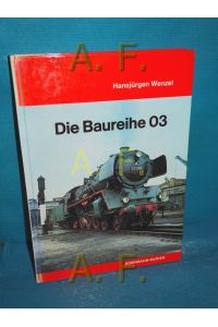 Die Baureihe 03[null drei] (Deutsche Dampflokomotiven 8)