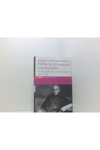 Wilhelm Emmanuel von Ketteler: Ein Bischof in den sozialen Debatten seiner Zeit (Topos Taschenbücher)  - ein Bischof in den sozialen Debatten seiner Zeit