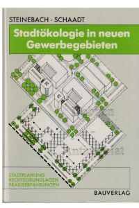 Stadtökologie in neuen Gewerbegebieten. Stadtplanung, Rechtsgrundlagen, Praxiserfahrungen.