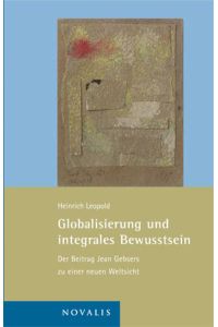 Globalisierung und integrales Bewusstsein  - Der Beitrag Jean Gebsers zu einer neuen Weltsicht