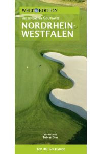 WELT EDITION Top 40 GolfGuide Nordrhein-Westfalen  - Die schönsten Golfplätze an Rhein und Ruhr