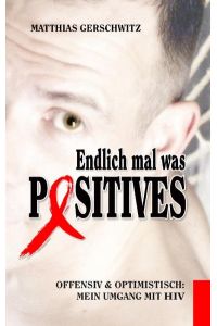 Endlich mal was Positives  - Offensiv & optimistisch: Mein Umgang mit HIV