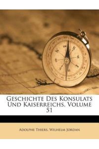 Thiers, A: Geschichte Des Konsulats Und Kaiserreichs, Volume