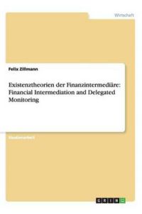 Existenztheorien der Finanzintermediäre: Financial Intermediation and Delegated Monitoring