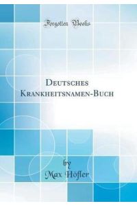 Deutsches Krankheitsnamen-Buch (Classic Reprint)