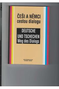 Deutsche und Tschechen - Weg des Dialogs. / Cesi a Nemci - cestou dialogu.   - Beiträge des Symposiums. Text in deutscher und tschechischer Sprache. Mit Abbildungen.