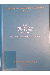 Ein Jahrhundert Mathematik 1890 - 1990 : Festschrift zum Jubiläum der DMV.   - Dokumente zur Geschichte der Mathematik ; Bd. 6