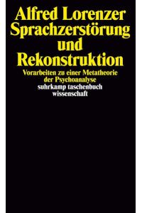 Sprachzerstörung und Rekonstruktion: Vorarbeiten zu einer Metatheorie der Psychoanalyse (suhrkamp taschenbuch wissenschaft)
