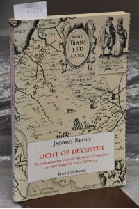 Licht op Deventer - De Geschiedenis van de Provincie Overijssel en met Name de Stad Deventer Boek 5 (1578-1619) - uit het Latijn vertaald en toegelicht door A. W. A. M. Budè, G. T. Hartong en C. L. Heesakkers