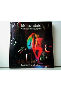 Momentbild. Künstlerphotographie. Ausstellung 5. März bis 18. April 1982. Katalog 2/1982 Kestner-Gesellschaft Hannover.