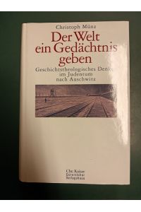 Der Welt ein Gedächtnis geben: Geschichtstheologisches Denken im Judentum nach Auschwitz.   - (= Anne-Frank-Shoah-Bibliothek).