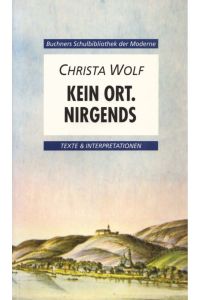 Christa Wolf: Kein Ort. Nirgends. Texte & Interpretationen.   - (= Buchners Schulbibliothek der Moderne, Heft 4).