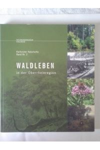 Waldleben in der Oberrheinregion.   - [Hrsg.: Staatl. Museum für Naturkunde Karlsruhe. Red.: Volkmar Wirth ; Monika Braun] / Karlsruher Naturhefte ; Bd. Nr. 2