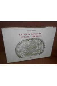 Ravenna Ricercata antico moderna. Accresciuta di memorie, ed ornata di copiose figure.