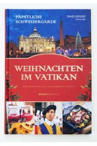 Päpstliche Schweizergarde - Weihnachten im Vatikan. . Rezepte, Geschichten und prominente Porträts. .
