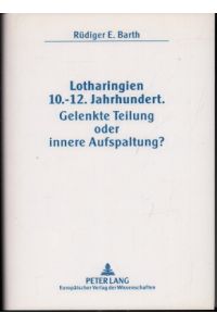 Lotharingien 10. - 12. Jahrhundert. Gelenkte Teilung oder innere Aufspaltung.