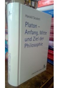 Platon - Anfang, Mitte und Ziel der Philosophie.