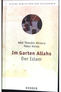 Im Garten Allahs : Der Islam.   - Kleine Bibliothek der Religionen ; Bd. 6