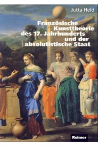 Französische Kunsttheorie des 17. Jahrhunderts und der absolutistische Staat. Le Brun und die ersten acht Vorlesungen an der königlichen Akademie.