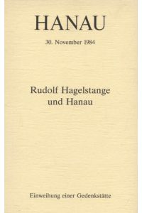 Rudolf Hagelstange und Hanau : Hanau, 30. November 1984, Einweihung einer Gedenkstätte.   - [Hrsg.: Stadt Hanau, Hauptamt] / Hanau. Hauptamt: Hanau ; Nr. 6