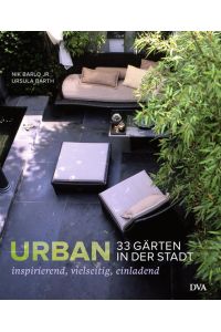 Urban – 33 Gärten in der Stadt: Inspirierend, vielseitig, einladend  - Inspirierend, vielseitig, einladend