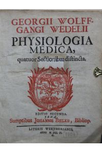 Physiologia medica, quatuor (sectionibus) distincta. Editio secunda. [In Sammelband mit 2 weiteren Werken (s. u. )].