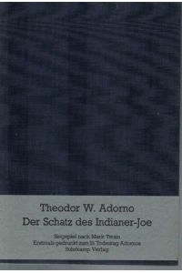 Der Schatz des Indianer-Joe.   - Singspiel nach Mark Twain. Erstmals gedruckt zum 10. Todestag Adornos.