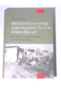 Weltliche Krankenpflege in den deutschen Kolonien Afrikas 1884 - 1918