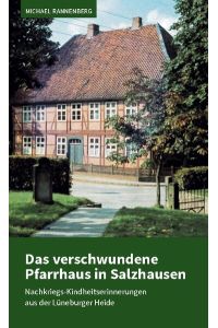 Das verschwundene Pfarrhaus in Salzhausen  - Nachkriegs-Kindheitserinnerungen aus der Lüneburger Heide