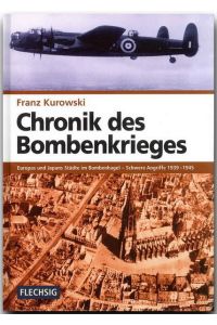 Chronik des Bombenkrieges  - Europas und Japans Städte im Bombenhagel 1939-1945