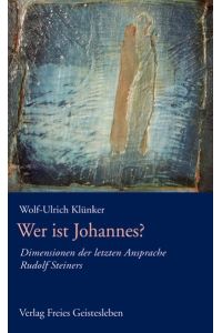 Wer ist Johannes ?  - Dimensionen der letzten Ansprache Rudolf Steiners