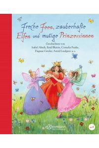 Freche Feen, zauberhafte Elfen und mutige Prinzessinnen (Große Vorlesebücher): Märchenhafte, abenteuerliche und fantastische Geschichtensammlung zum Vorlesen für Kinder ab 4 Jahren