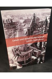 Leben und Arbeit in Herrenwyk. Lübecker Industriekultur.